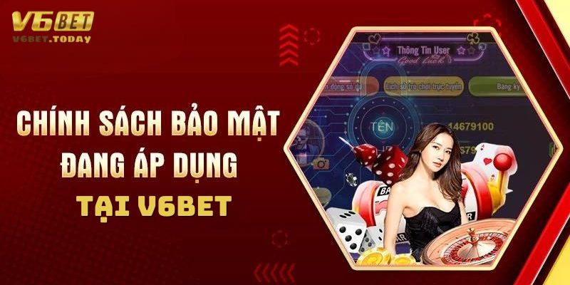 Chính sách bảo mật được áp dụng tại V6bet