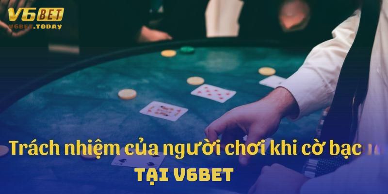 Thành viên có trách nhiệm khi cờ bạc tại V6bet