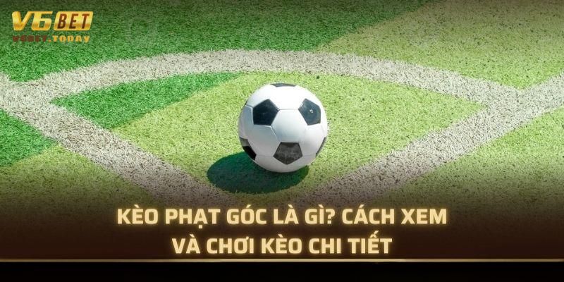 Kèo phạt góc là gì?