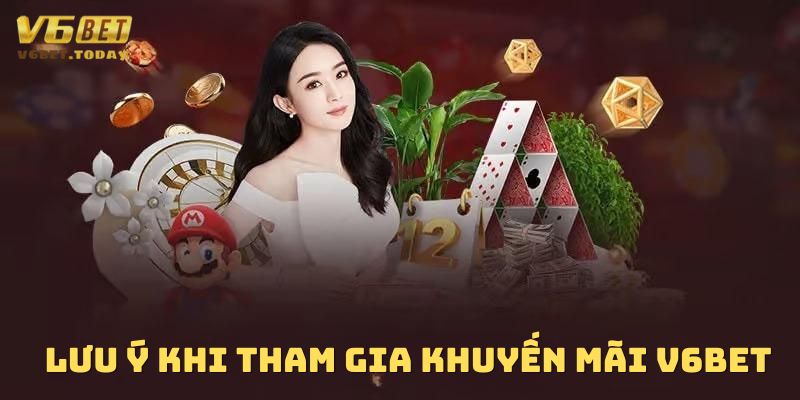 Một vài lưu ý khi tham gia khuyến mãi tại nhà cái V6bet