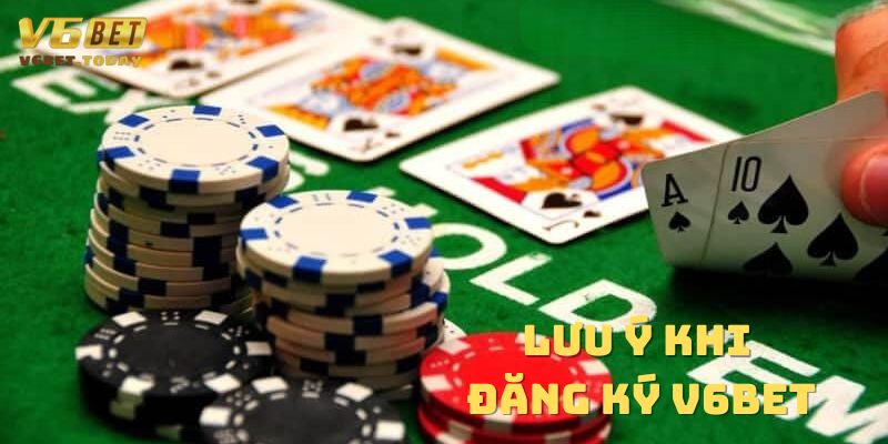 Một số lưu ý khi đăng ký tại V6bet