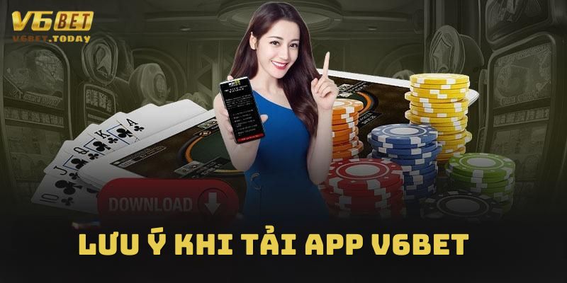 Cần lưu ý khi tải app V6bet