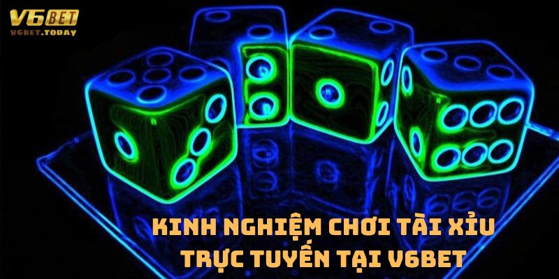 Kinh nghiệm chơi tài xỉu trục tuyến tại V6bet