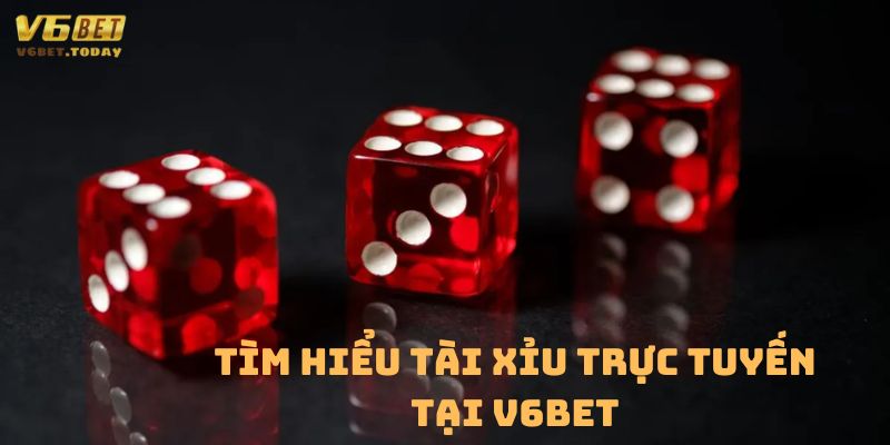 Giới thiệu tài xỉu trục tuyến tại V6bet